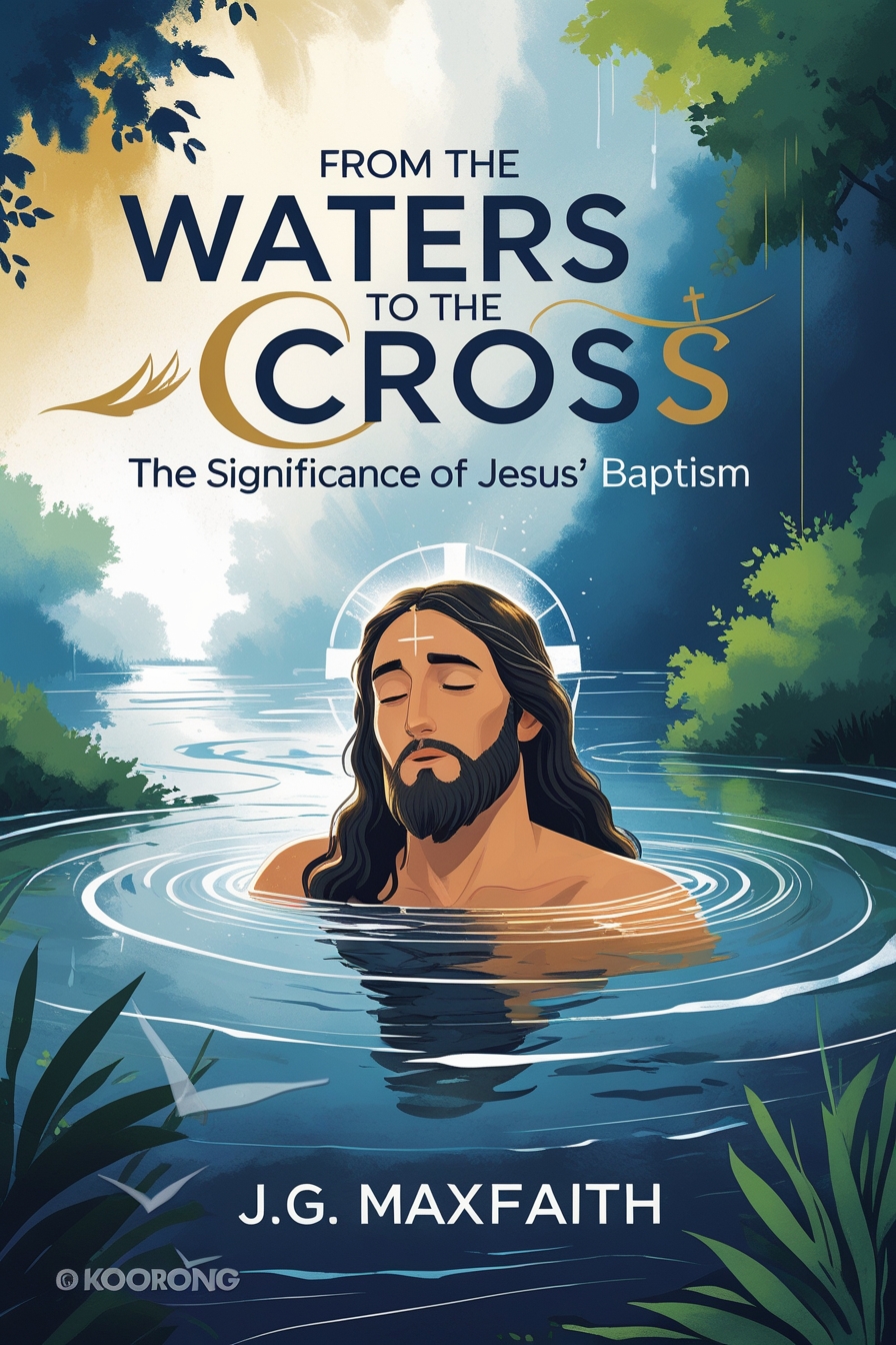 From the Waters to the Cross: The Significance of Jesus’ Baptism