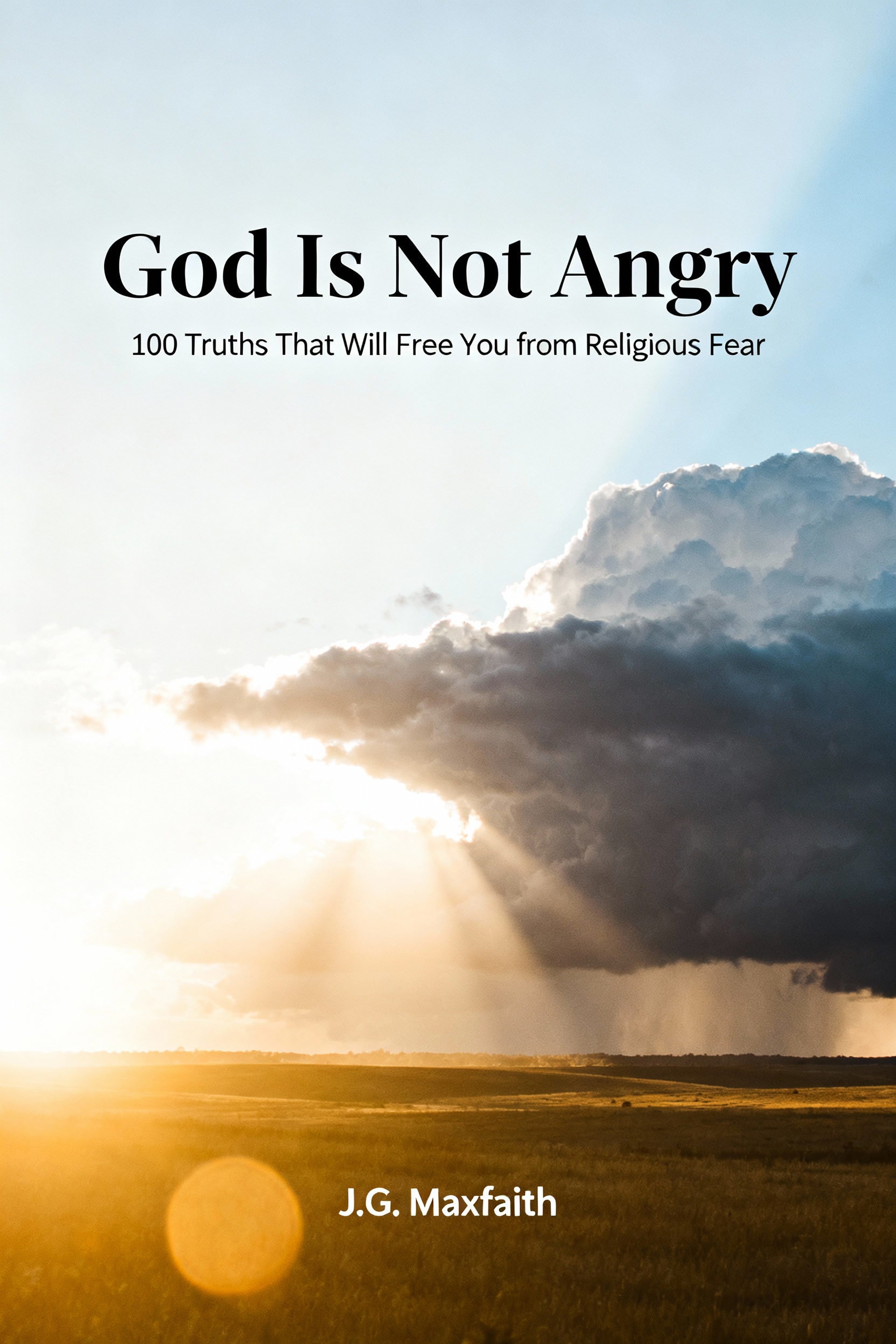 God Is Not Angry: 100 Truths That Will Free You from Religious Fear