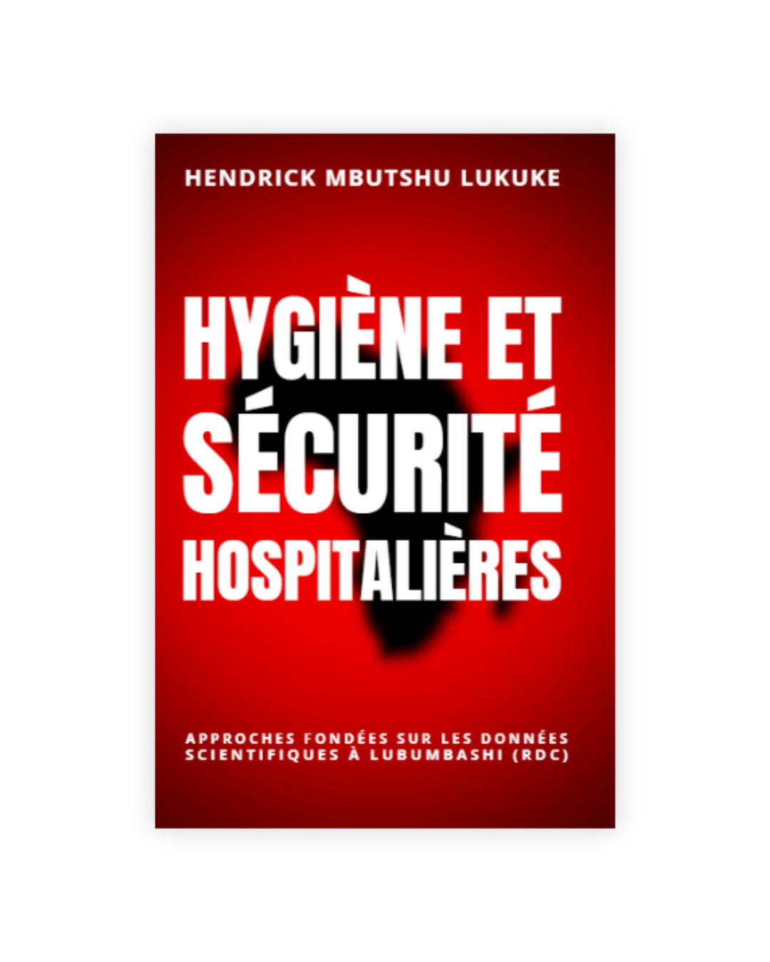 Hygiène et Sécurité Hospitalières: Approches fondées sur les données scientifiques à Lubumbashi (RDC)