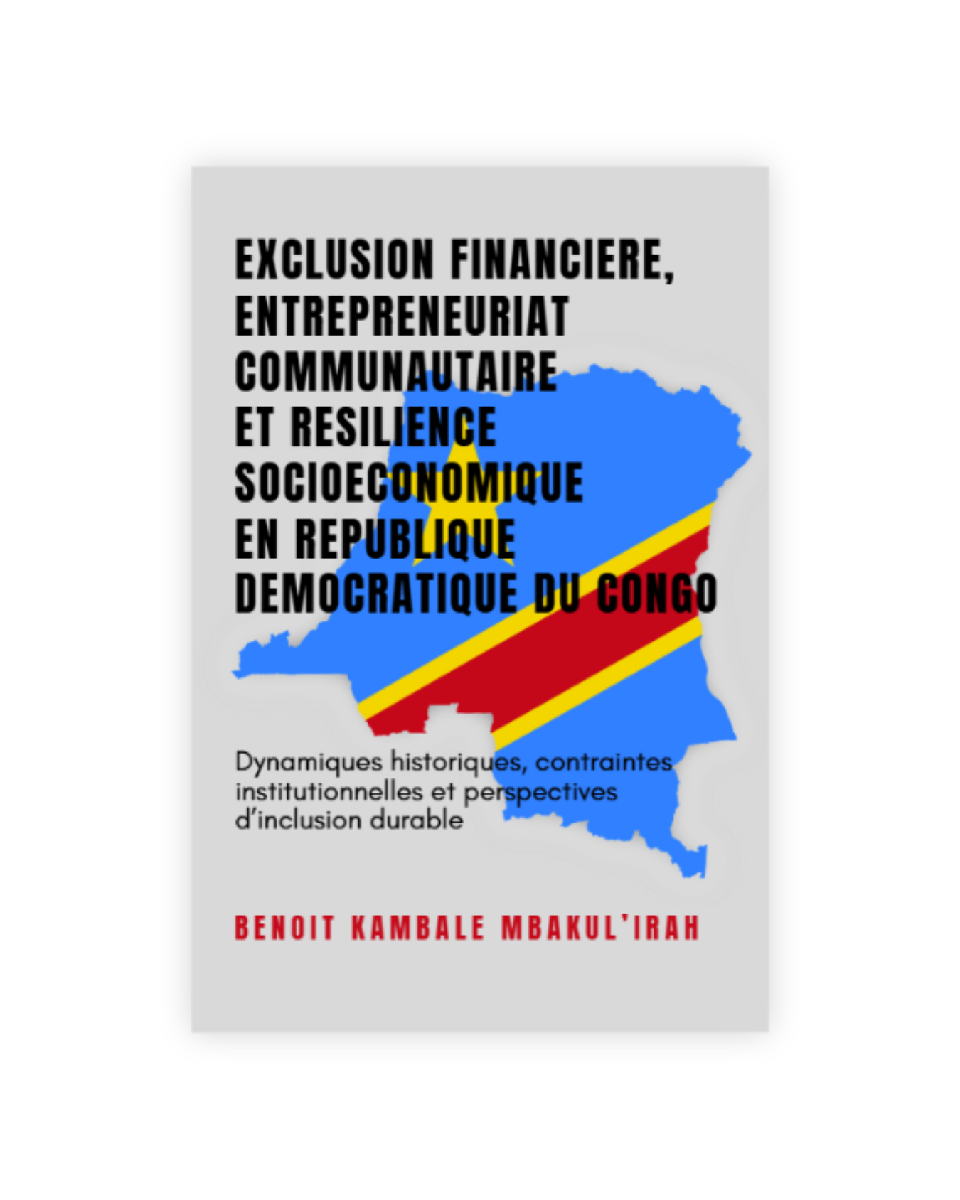 EXCLUSION FINANCIERE, ENTREPRENEURIAT COMMUNAUTAIRE ET RESILIENCE SOCIOECONOMIQUE EN REPUBLIQUE DEMOCRATIQUE DU CONGO: Dynamiques historiques, contraintes institutionnelles et perspectives d’inclusion durable
