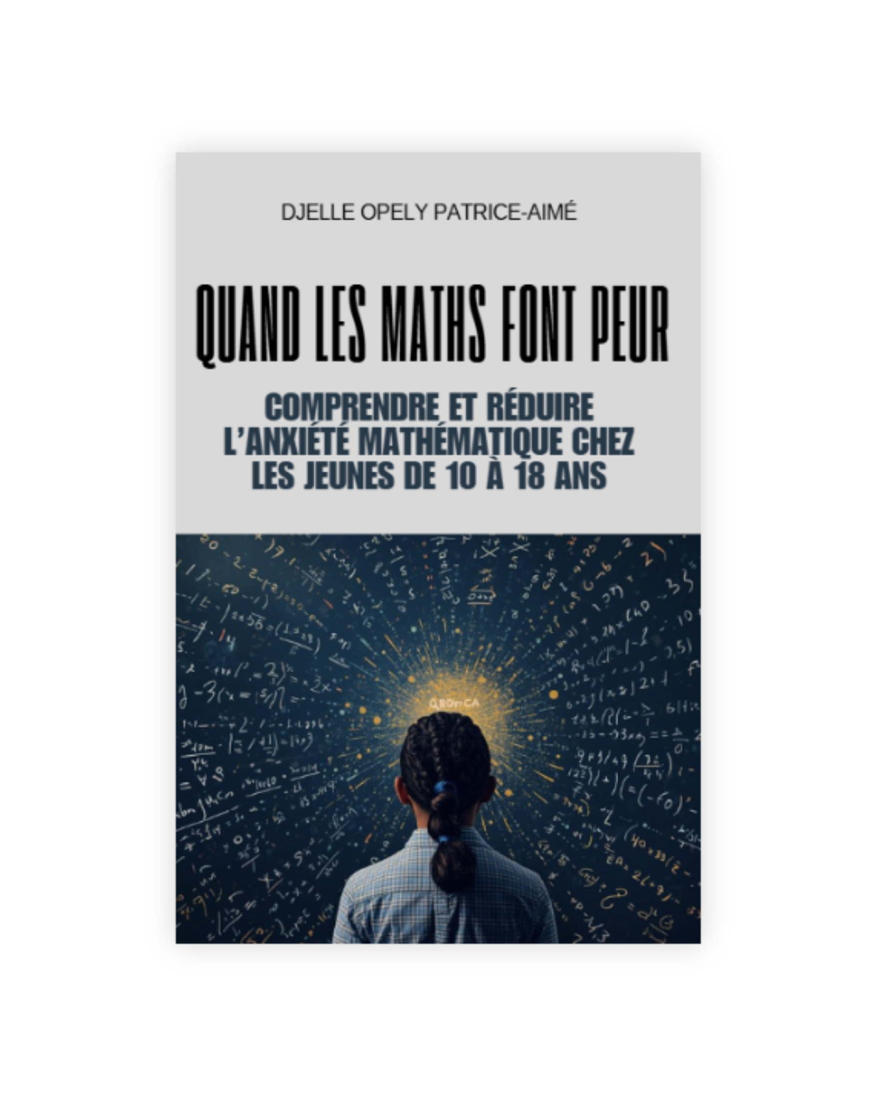 Quand les maths font peur: Comprendre et réduire l’anxiété mathématique chez les jeunes de 10 à 18 ans