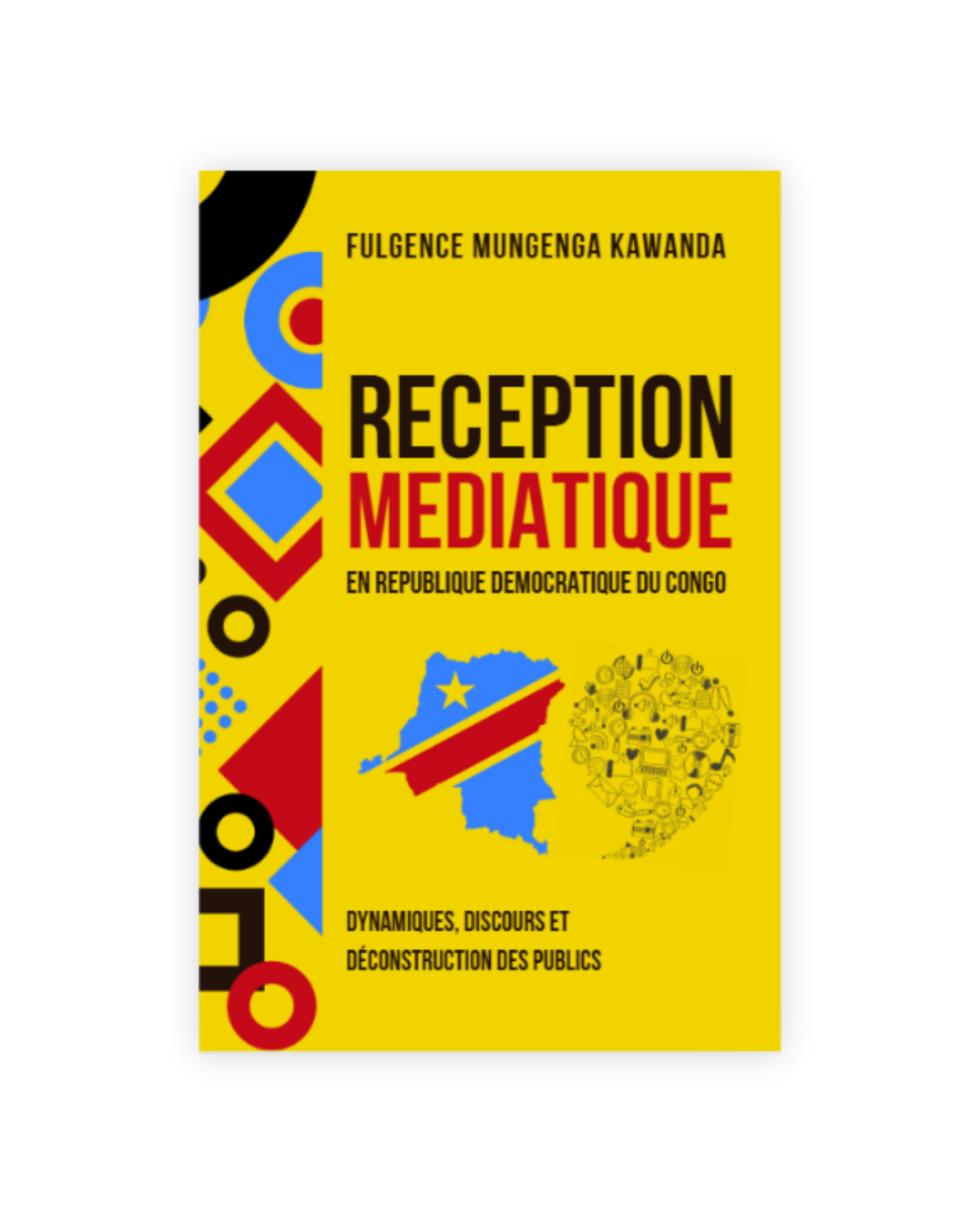 RECEPTION MEDIATIQUE EN REPUBLIQUE DEMOCRATIQUE DU CONGO: Dynamiques, discours et déconstruction des publics