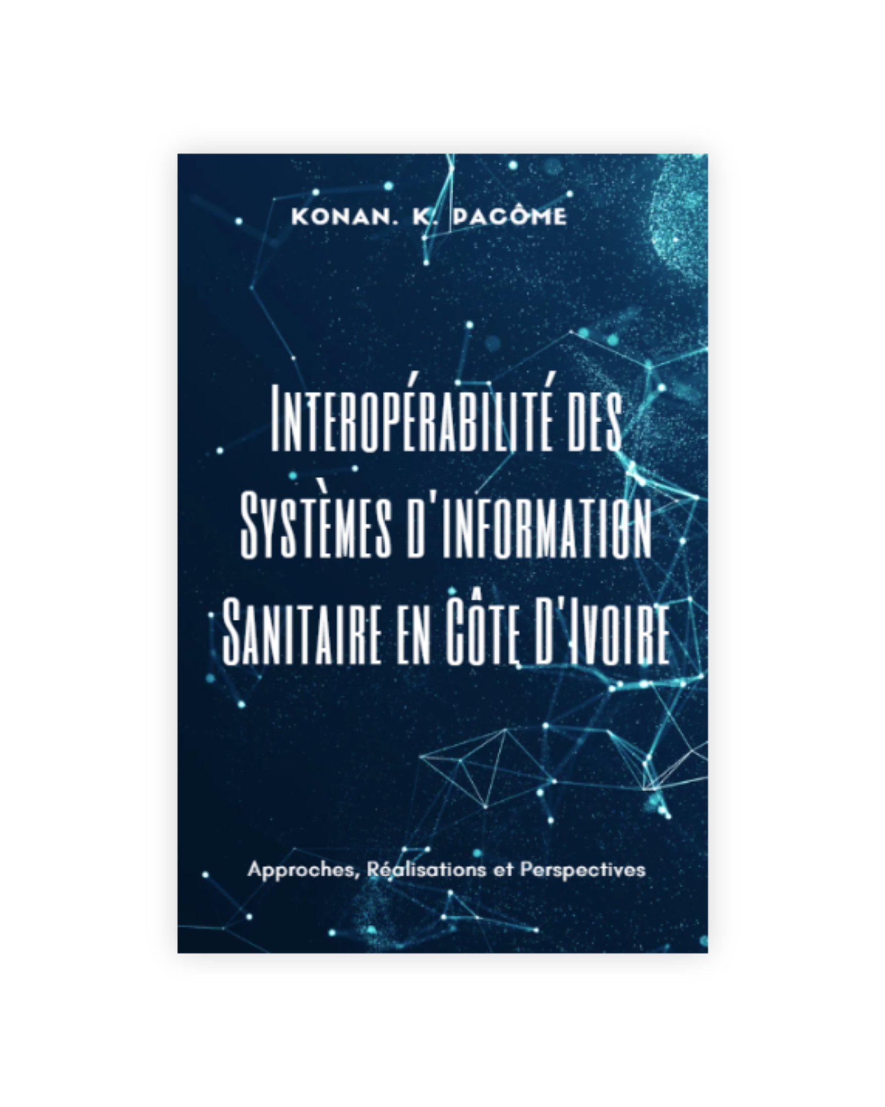Interopérabilité des Systèmes d'information Sanitaire en Côte D'Ivoire: Approches, Réalisations et Perspectives