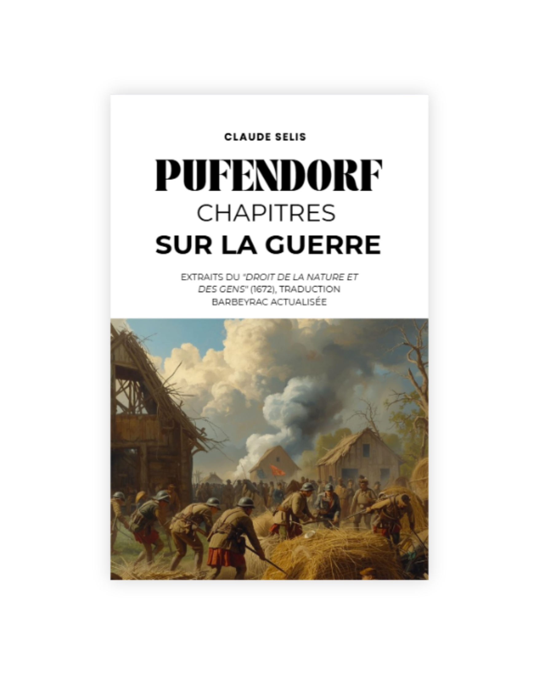 PUFENDORF, CHAPITRES sur la guerre: Extraits du "Droit de la nature et des gens" (1672), Traduction Barbeyrac actualisée