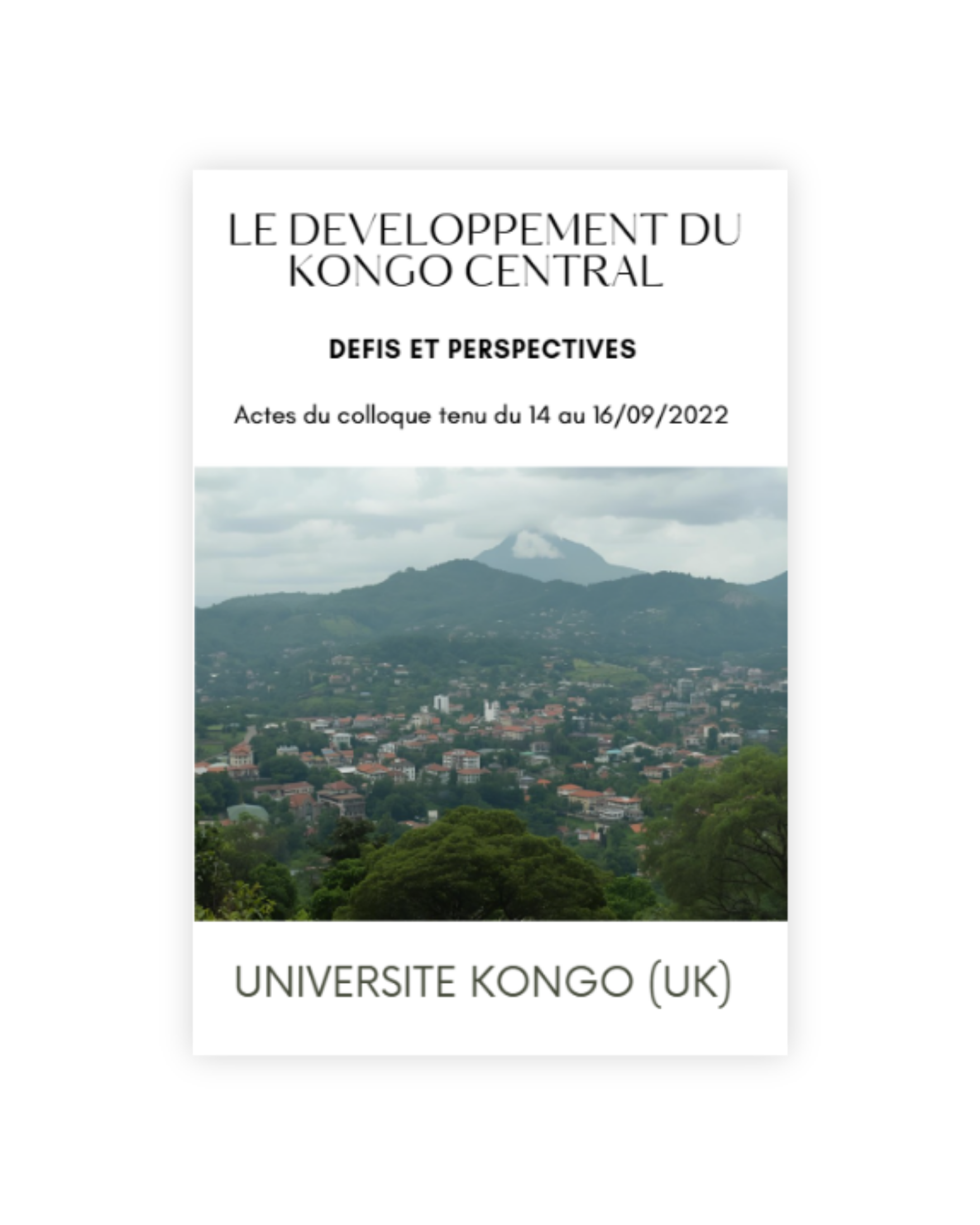 LE DEVELOPPEMENT DU KONGO CENTRAL :  DEFIS ET PERSPECTIVES, Actes du colloque tenu du 14 au 16/09/2022