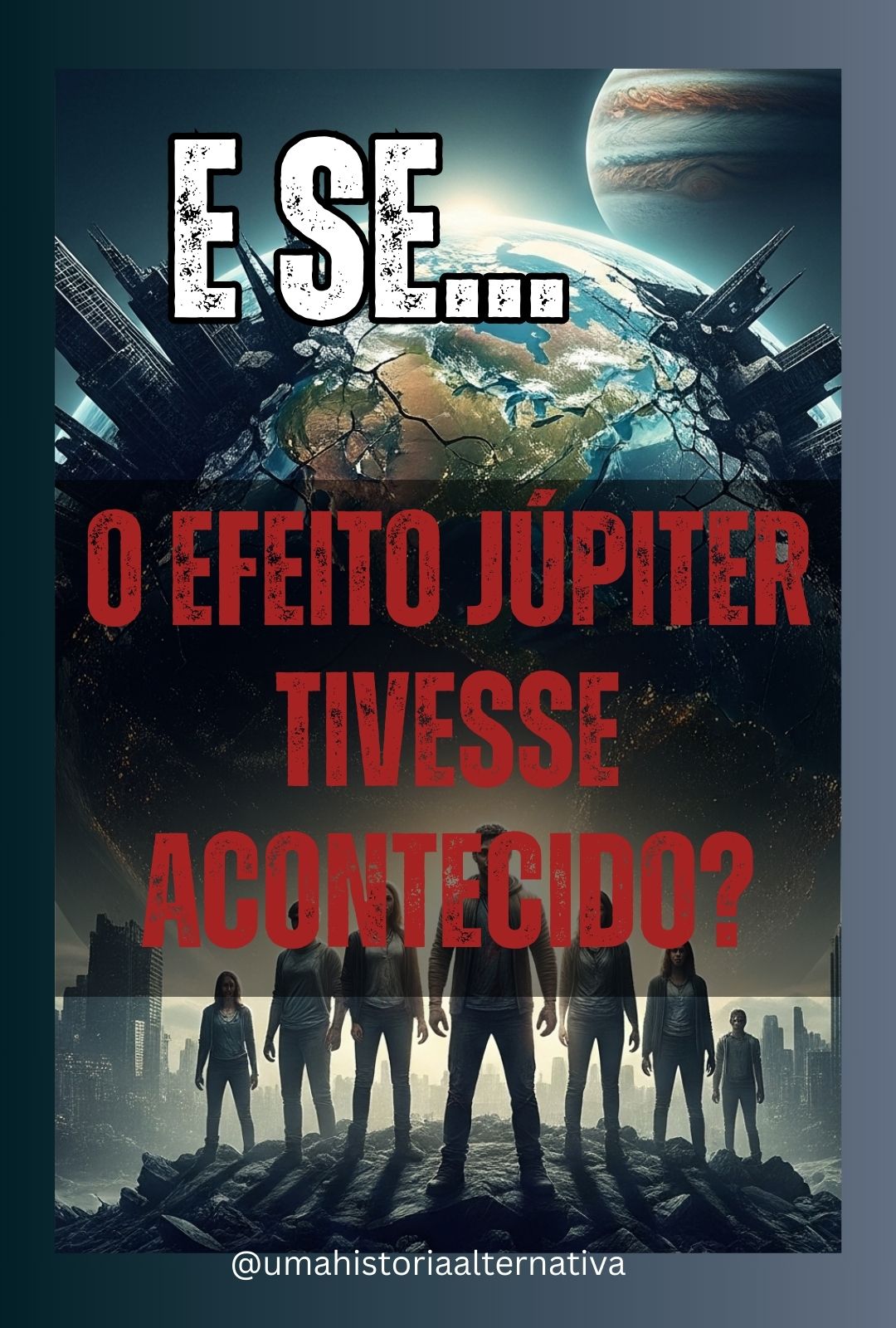 E Se… O Efeito Júpiter Tivesse Acontecido?
