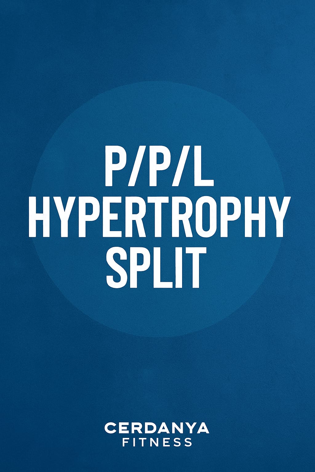 P/P/L HYPERTROPHY SPLIT