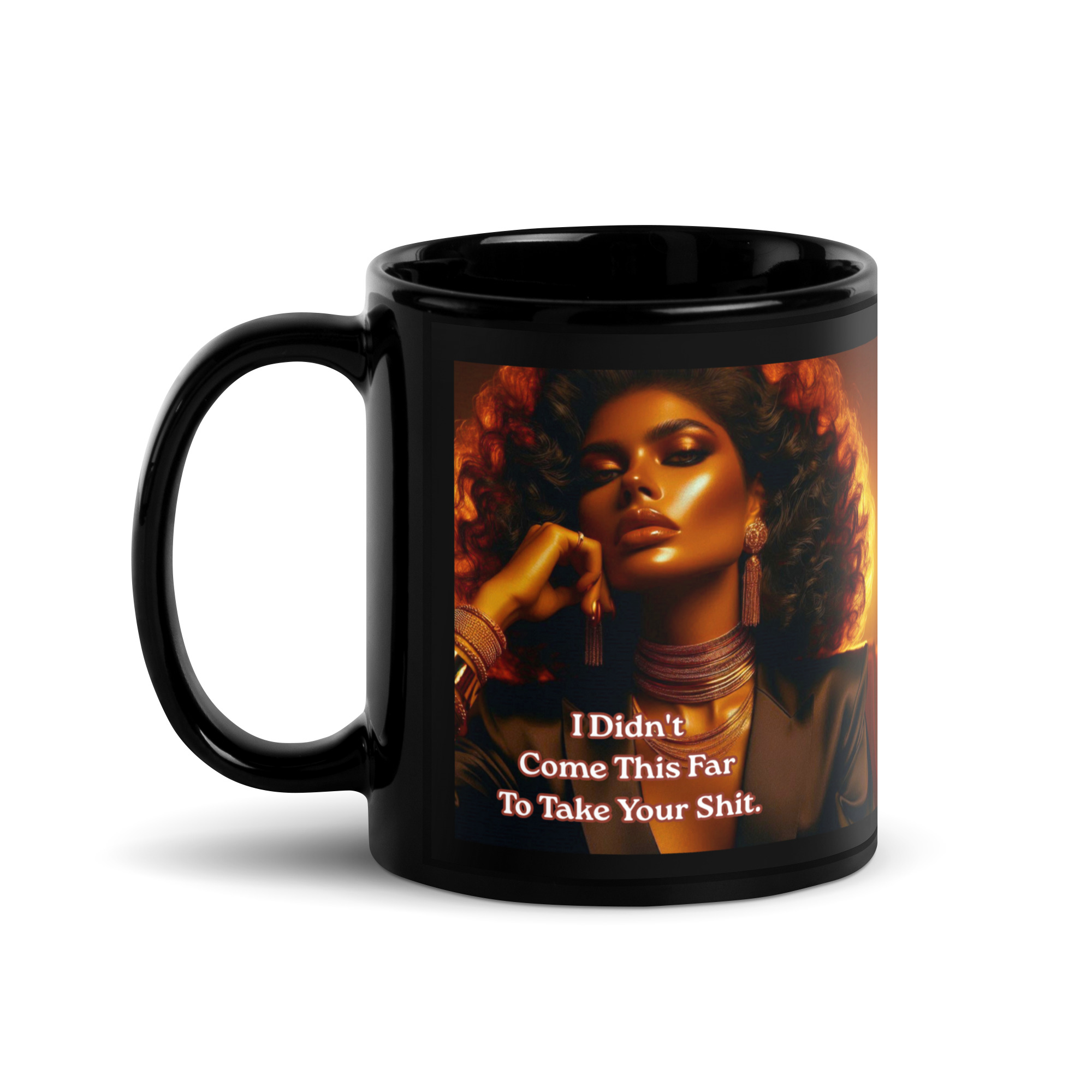 I Didn’t Come This Far To Take Your Shit. Mug
