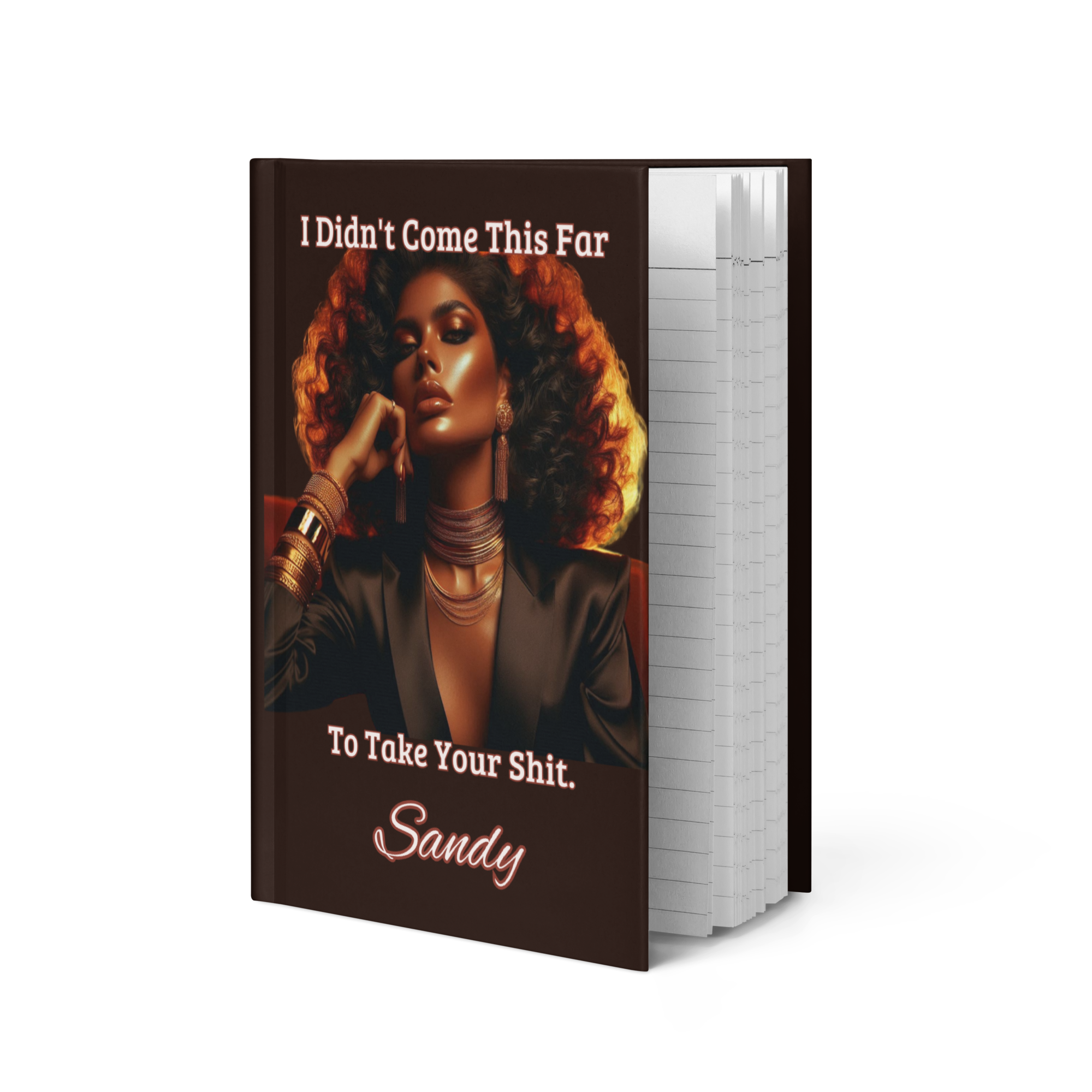I Didn’t Come This Far To Take Your Shit Hardcover Journal