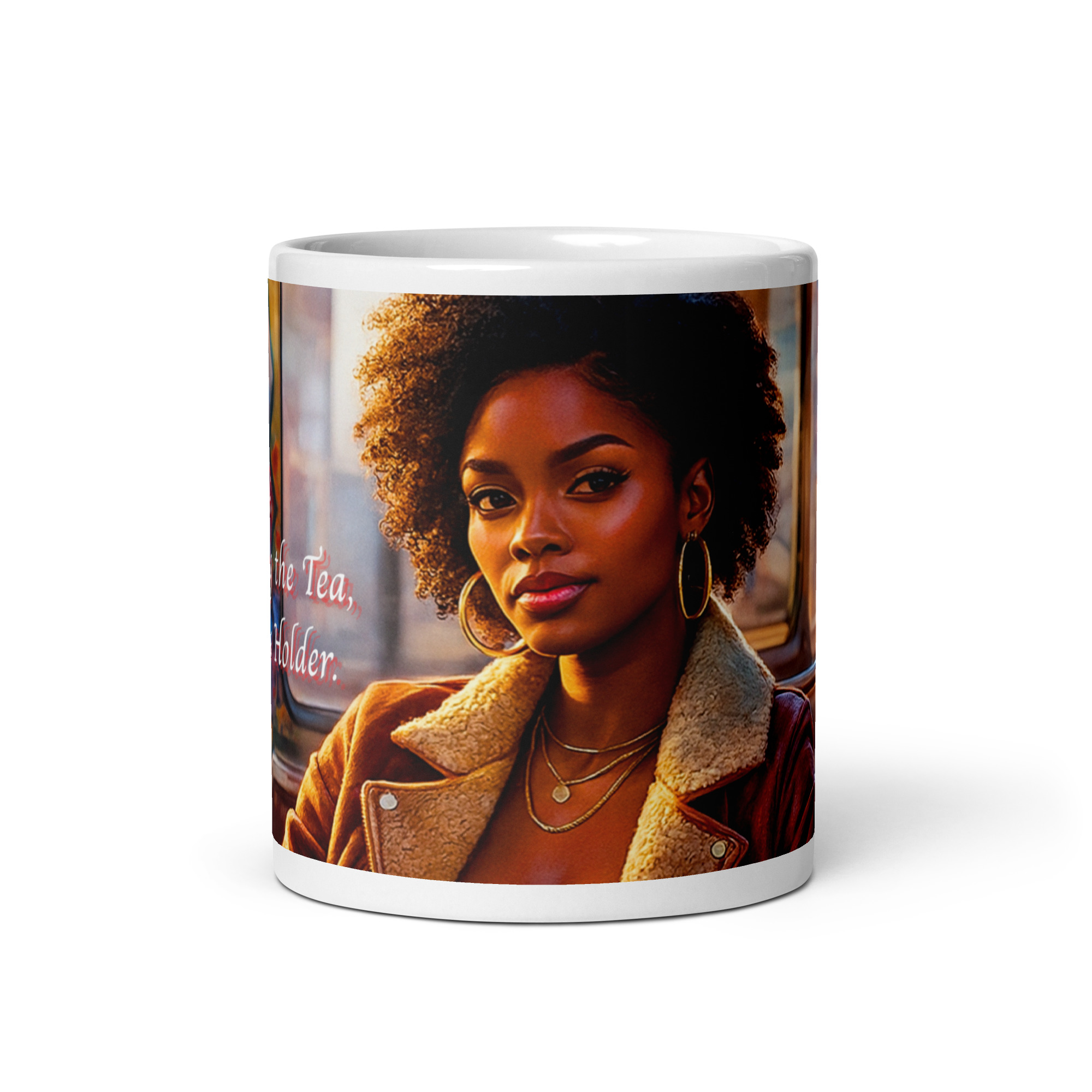 PSA: I Don’t Bring the Tea, I’m Just the Holder. Mug