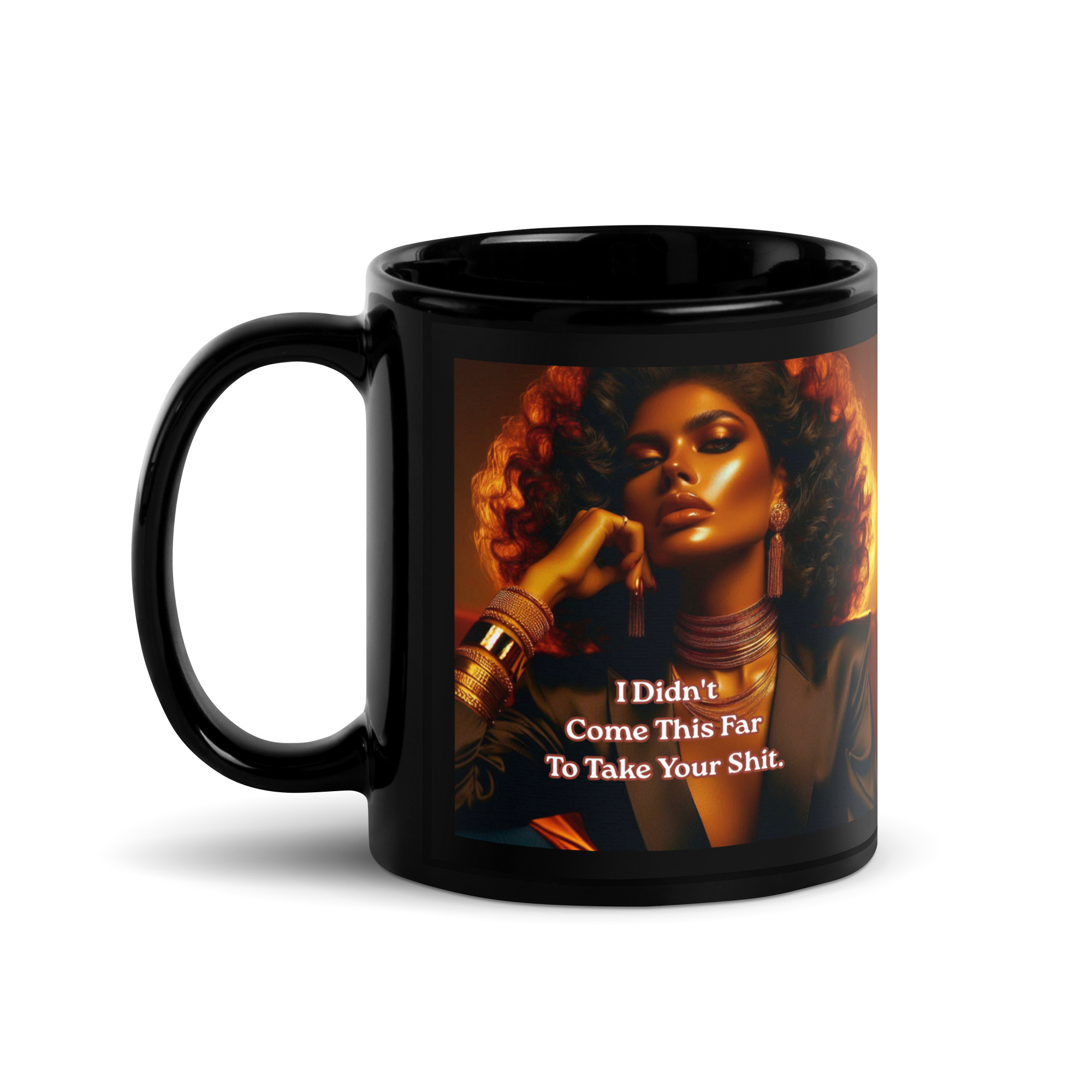 I Didn’t Come This Far To Take Your Shit. Mug