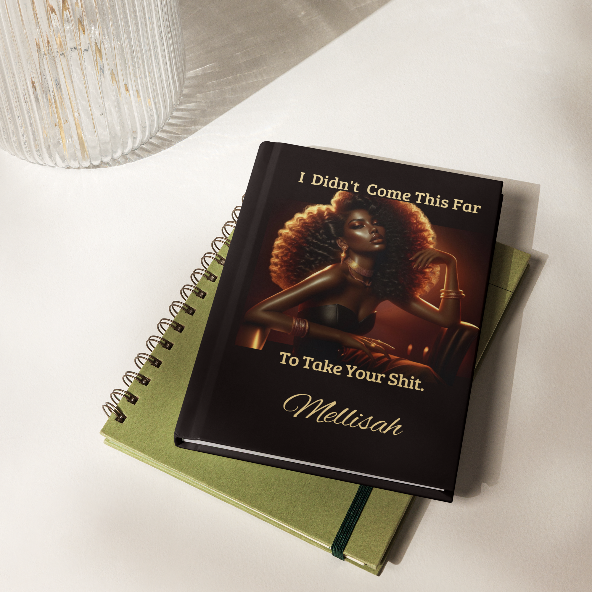 I Didn’t Come This Far To Take Your Shit Hardcover Journal 