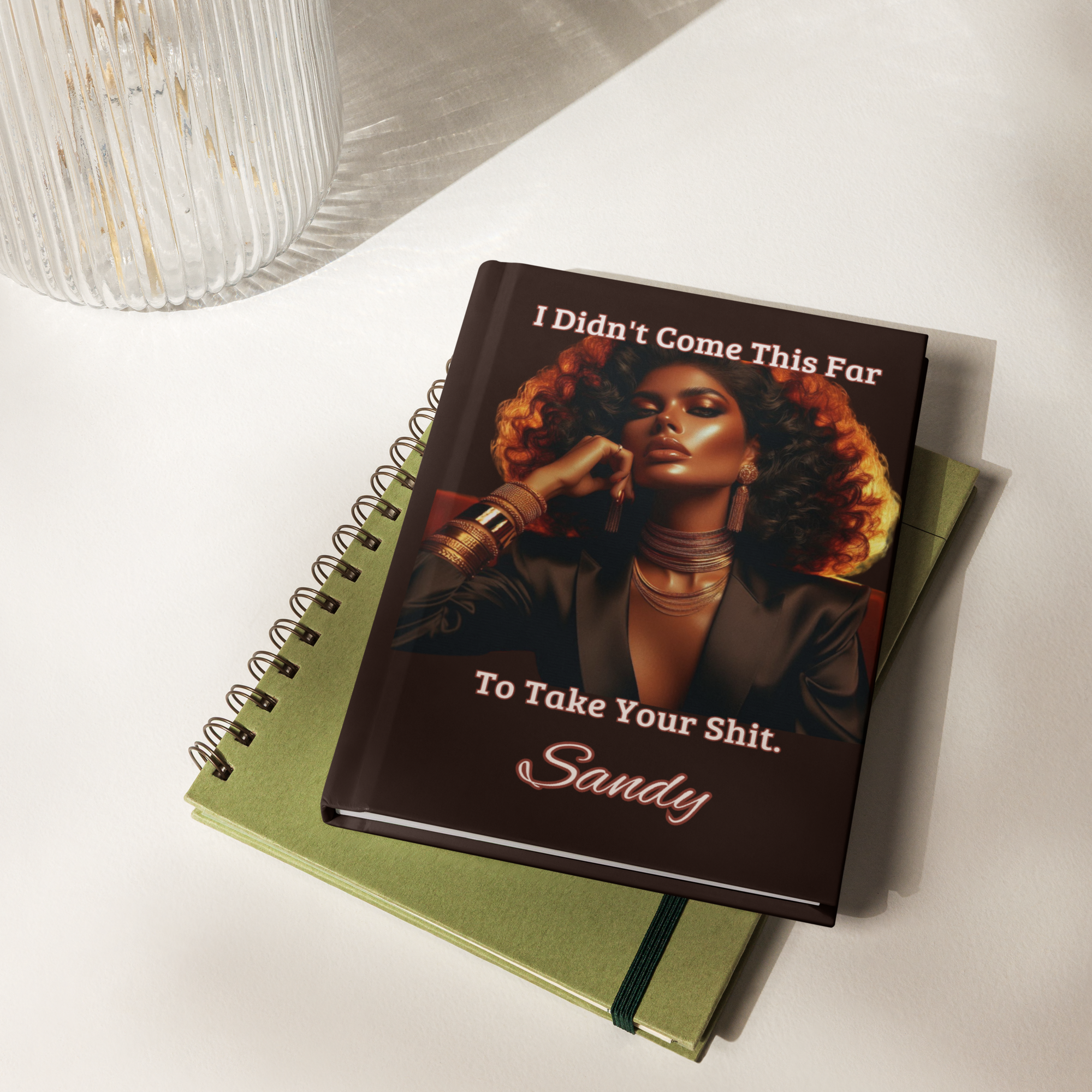 I Didn’t Come This Far To Take Your Shit Hardcover Journal