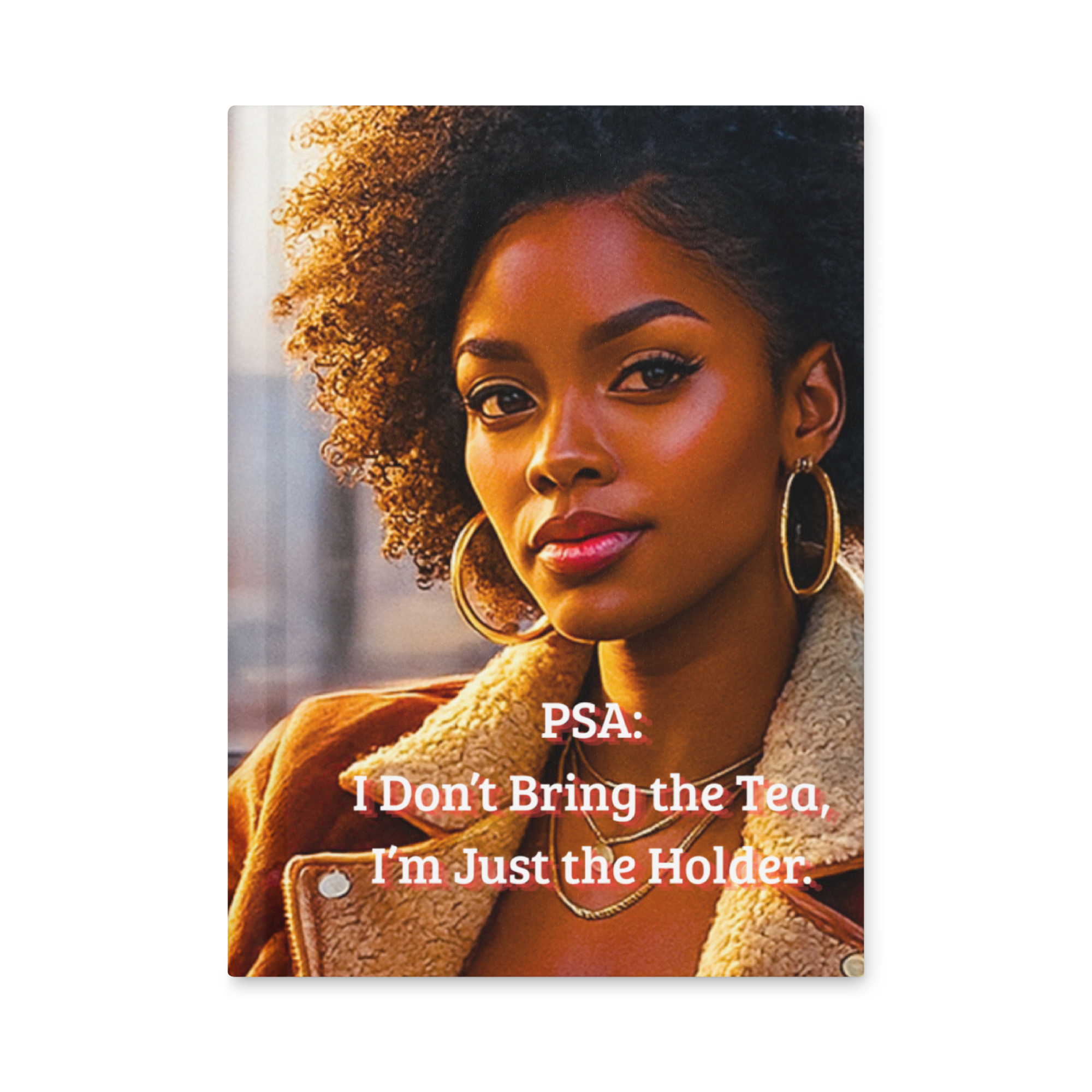 PSA: I Don’t Bring the Tea, I’m Just the Holder. Hardcover Journal 