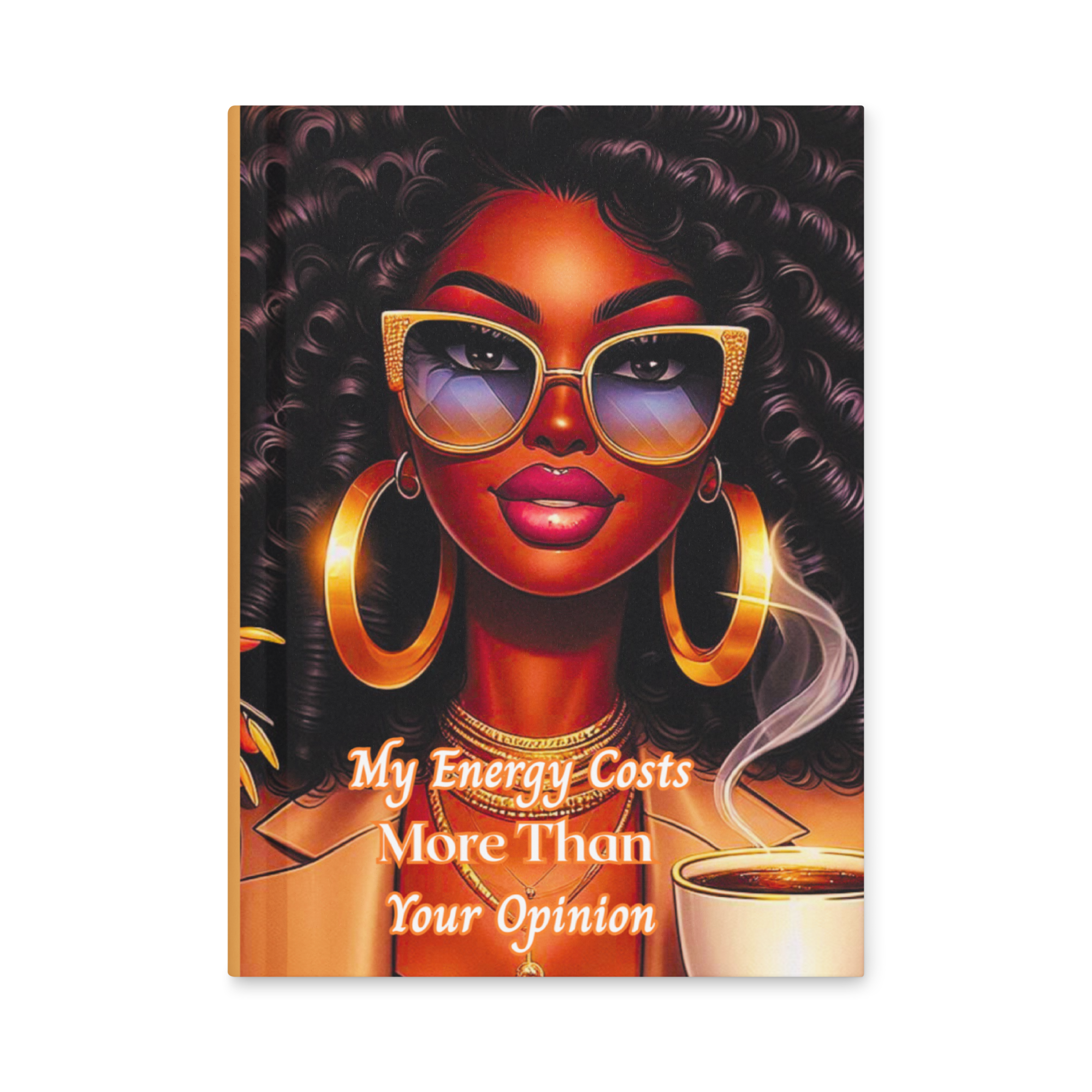 My Energy Costs More Than Your Opinion Hardcover Journal