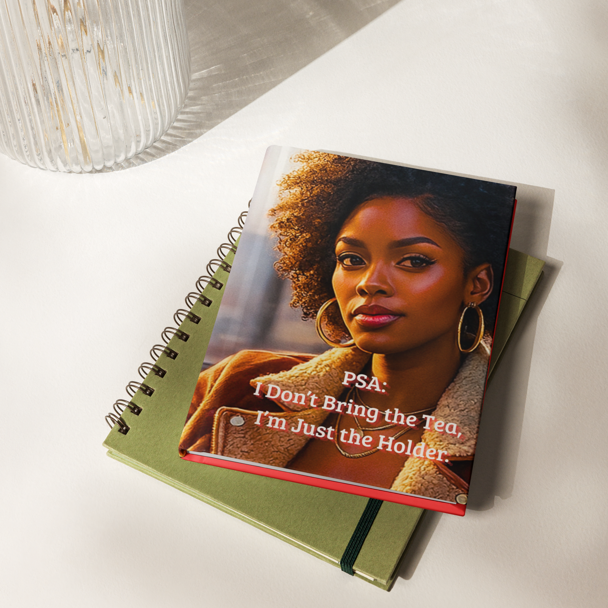 PSA: I Don’t Bring the Tea, I’m Just the Holder. Hardcover Journal 