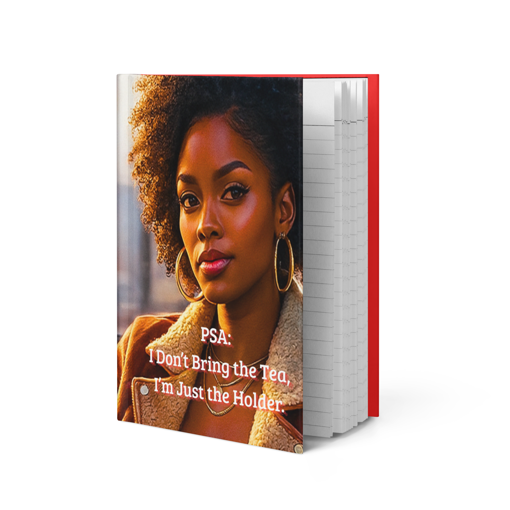 PSA: I Don’t Bring the Tea, I’m Just the Holder. Hardcover Journal