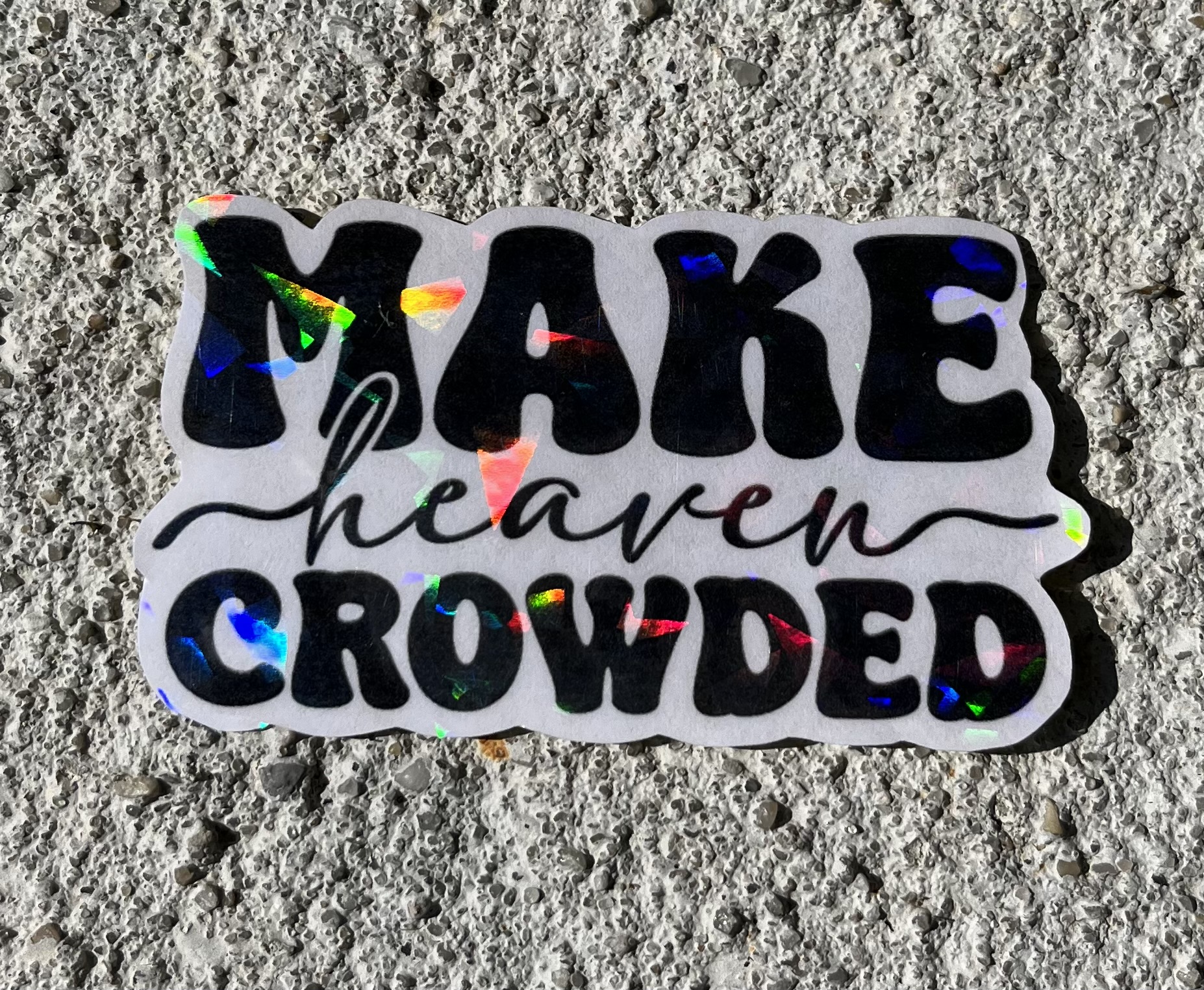 Make Heaven Crowded Holographic Christian Sticker