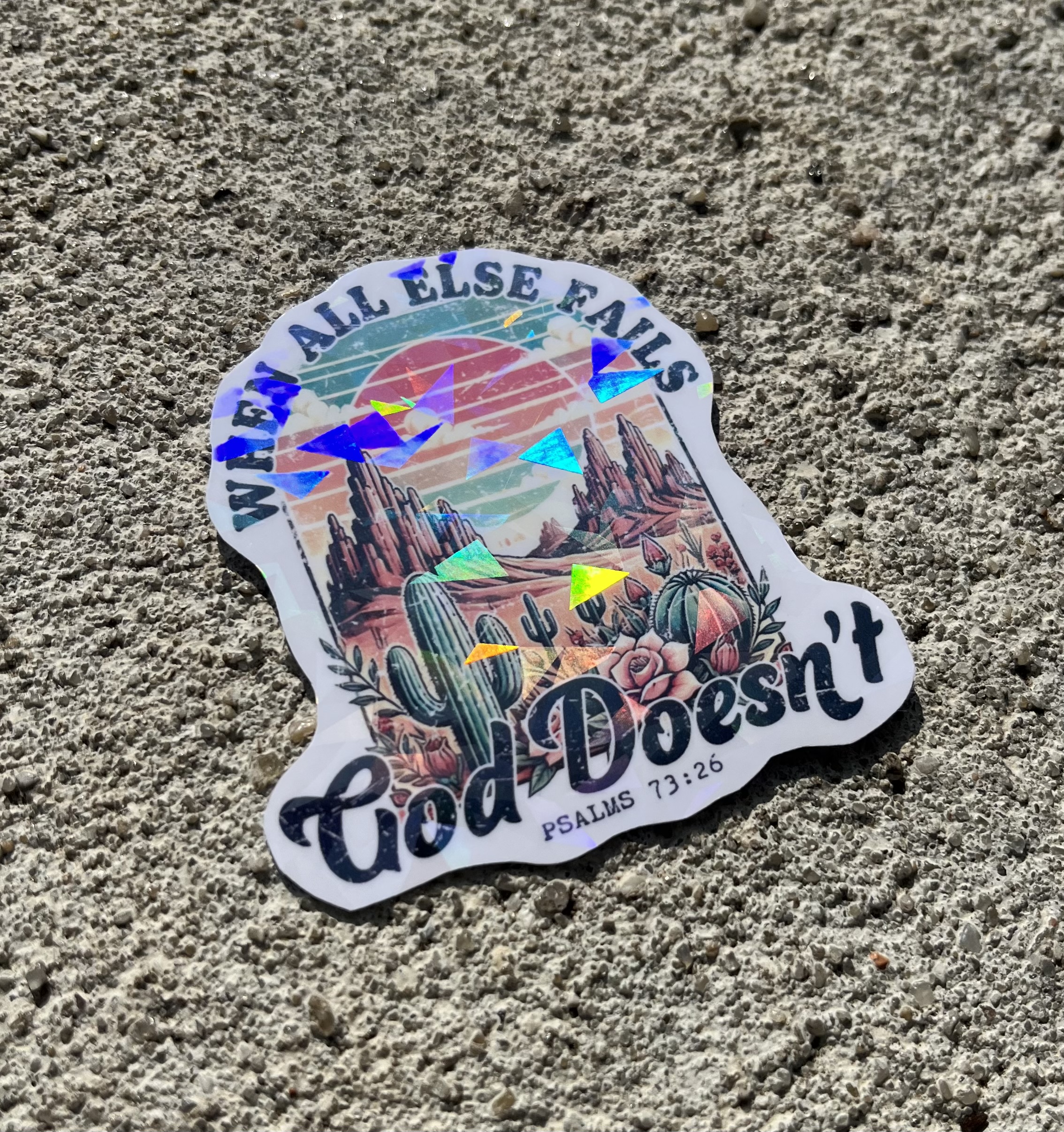 When All Else Fails, God doesn’t, Psalm 73:26 Bible Verse Holographic Christian Sticker