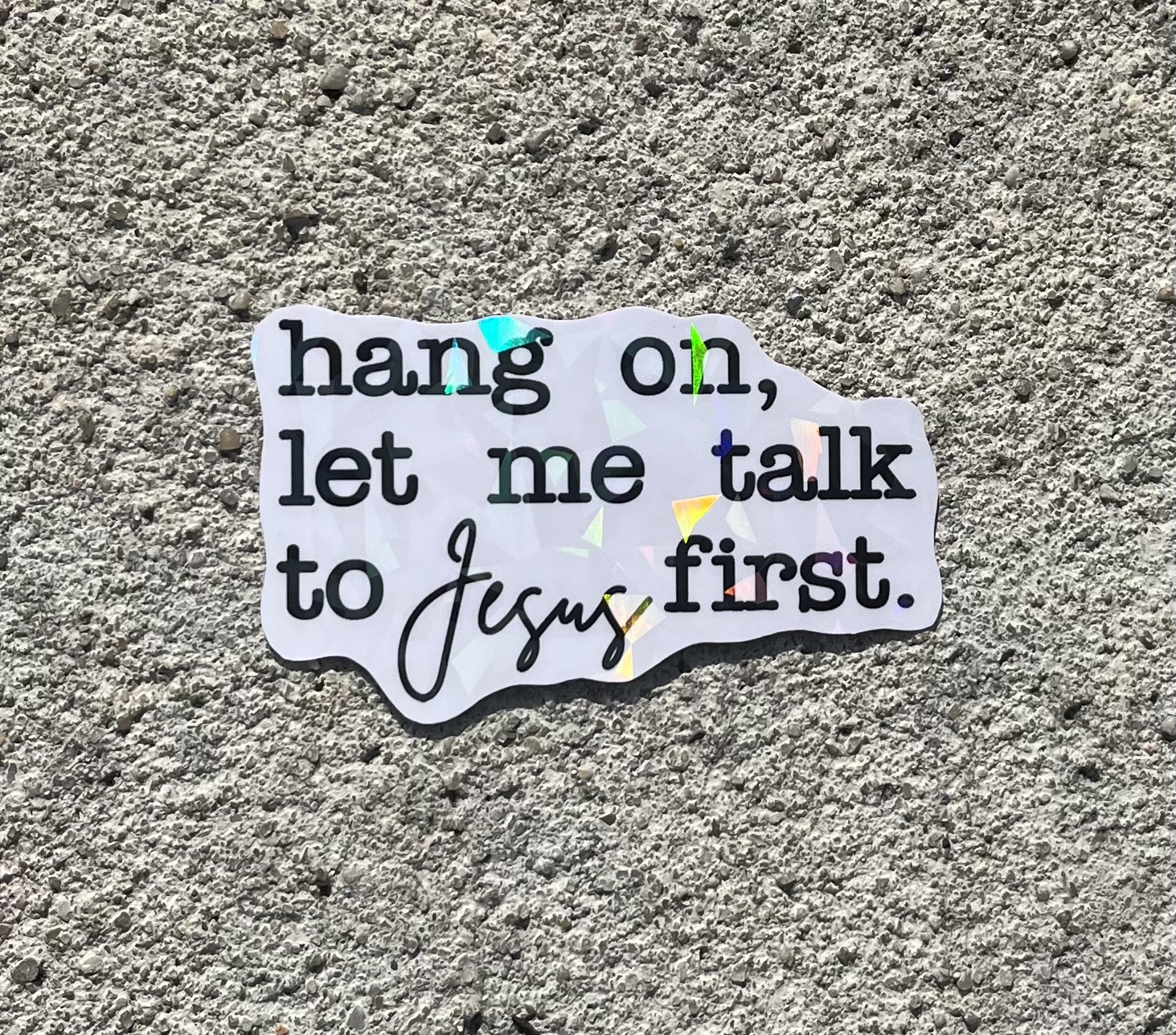 Hang on, let me talk to Jesus first Holographic Christian Sticker