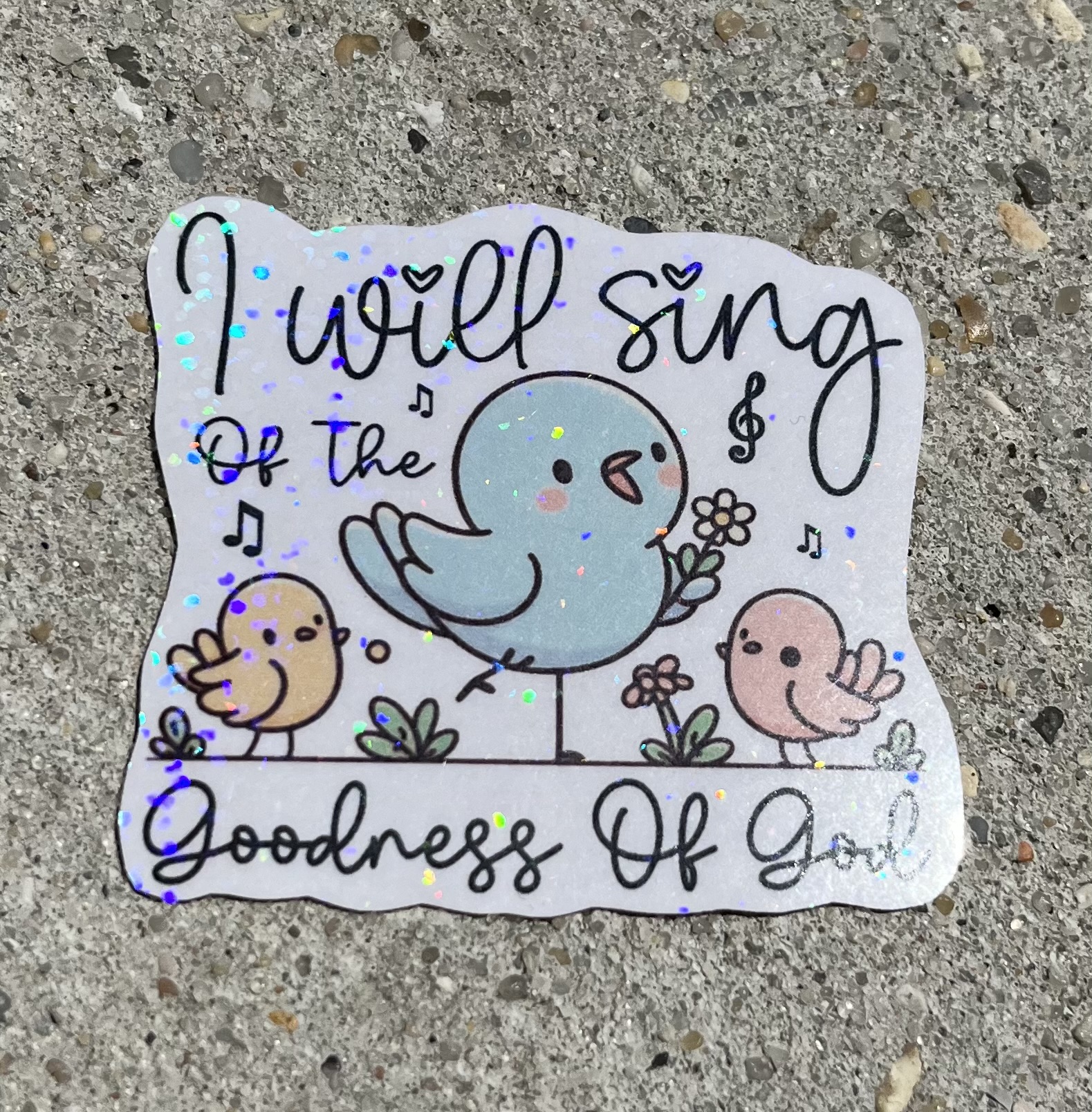 I will sing of the goodness of God Holographic Christian Sticker