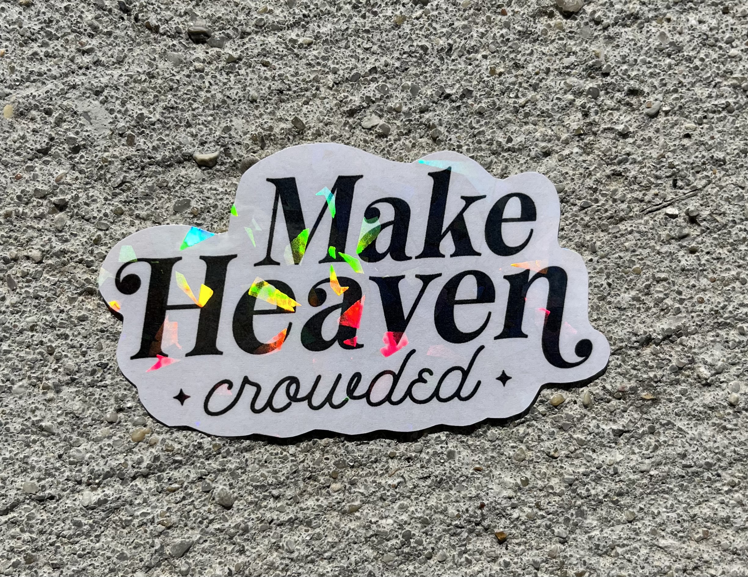 Make Heaven Crowded Holographic Christian Sticker