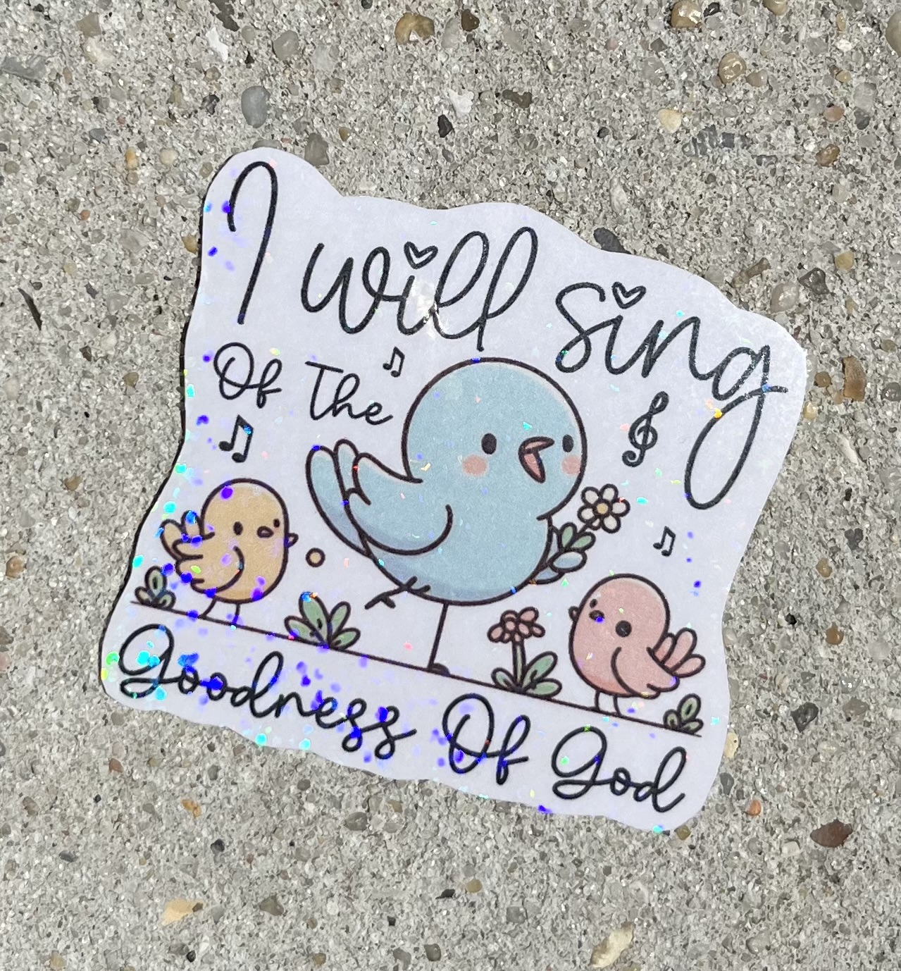 I will sing of the goodness of God Holographic Christian Sticker