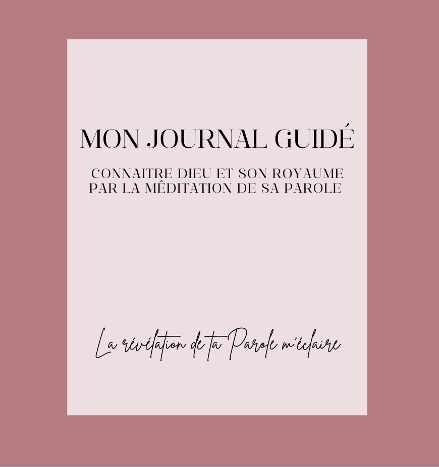 Mon journal guidé : Connaitre Dieu et son Royaume par la méditation de la Parole (à venir)