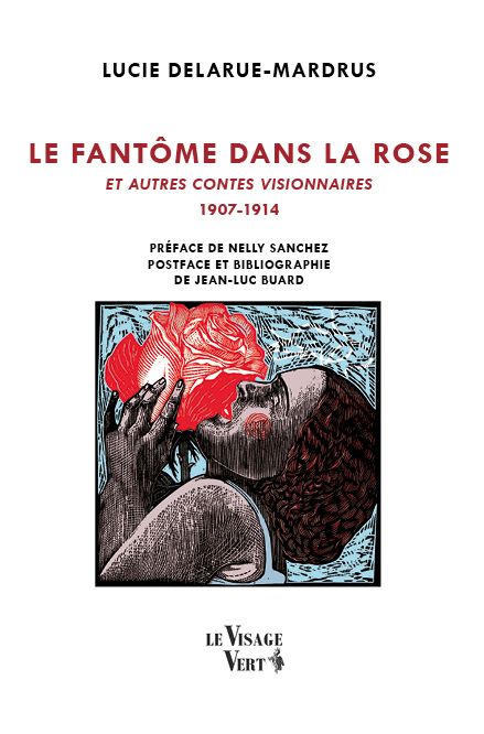 Le Fantôme dans la rose et autres contes visionnaires (1907-1914) ~ Lucie Delarue-Mardrus