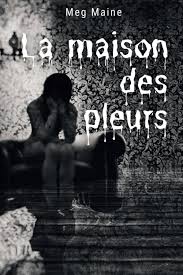 La Maison des Pleurs ~ Meg Maine