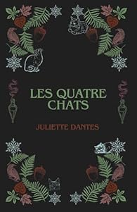 Les Quatre Chats ~ Juliette Dantes