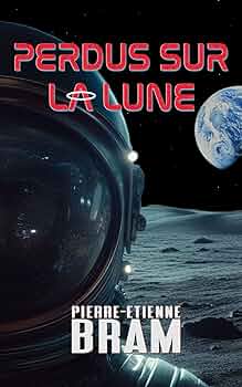 Perdus sur la Lune ~ Pierre-Etienne Bram