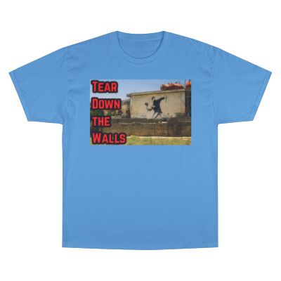 Champion T-Shirt - Tear Down the Walls Graphic Tee, Casual Wear, Street Style, Gift for Activists, Summer Fashion