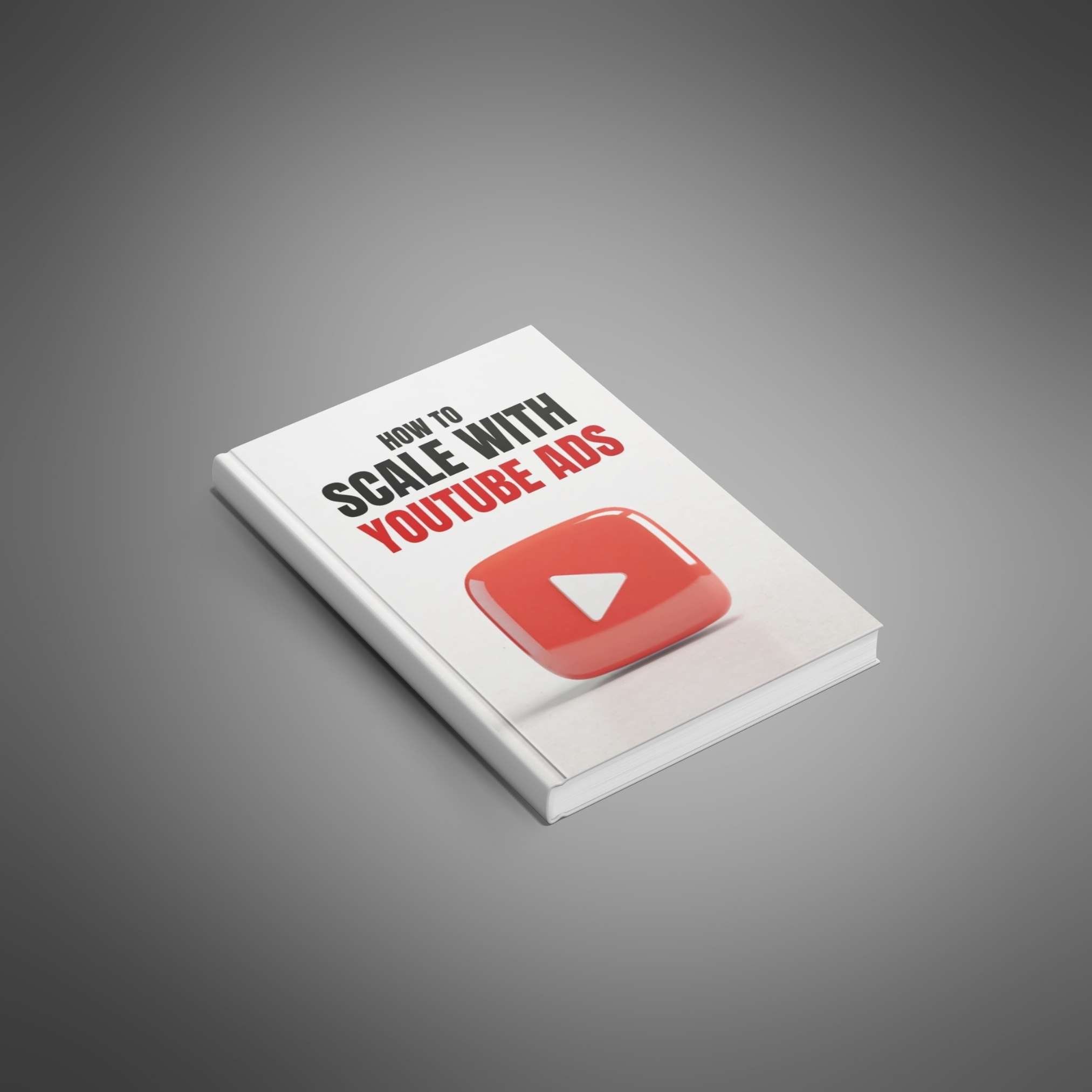How to Scale with YouTube Ads - Ebook