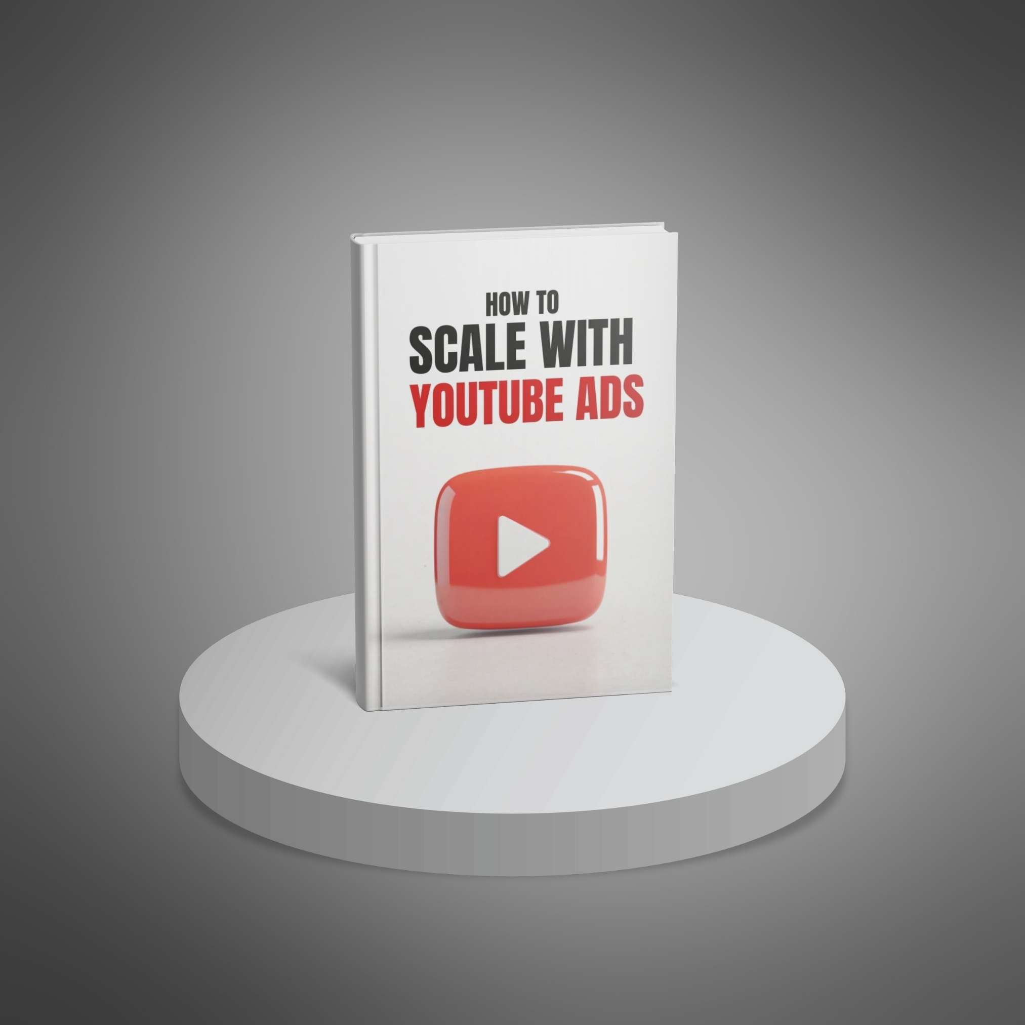 How to Scale with YouTube Ads - Ebook