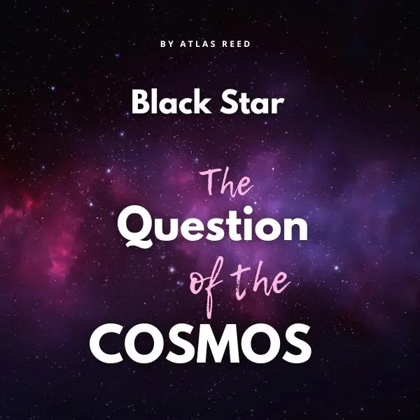 Black Star: The Question of the Cosmos