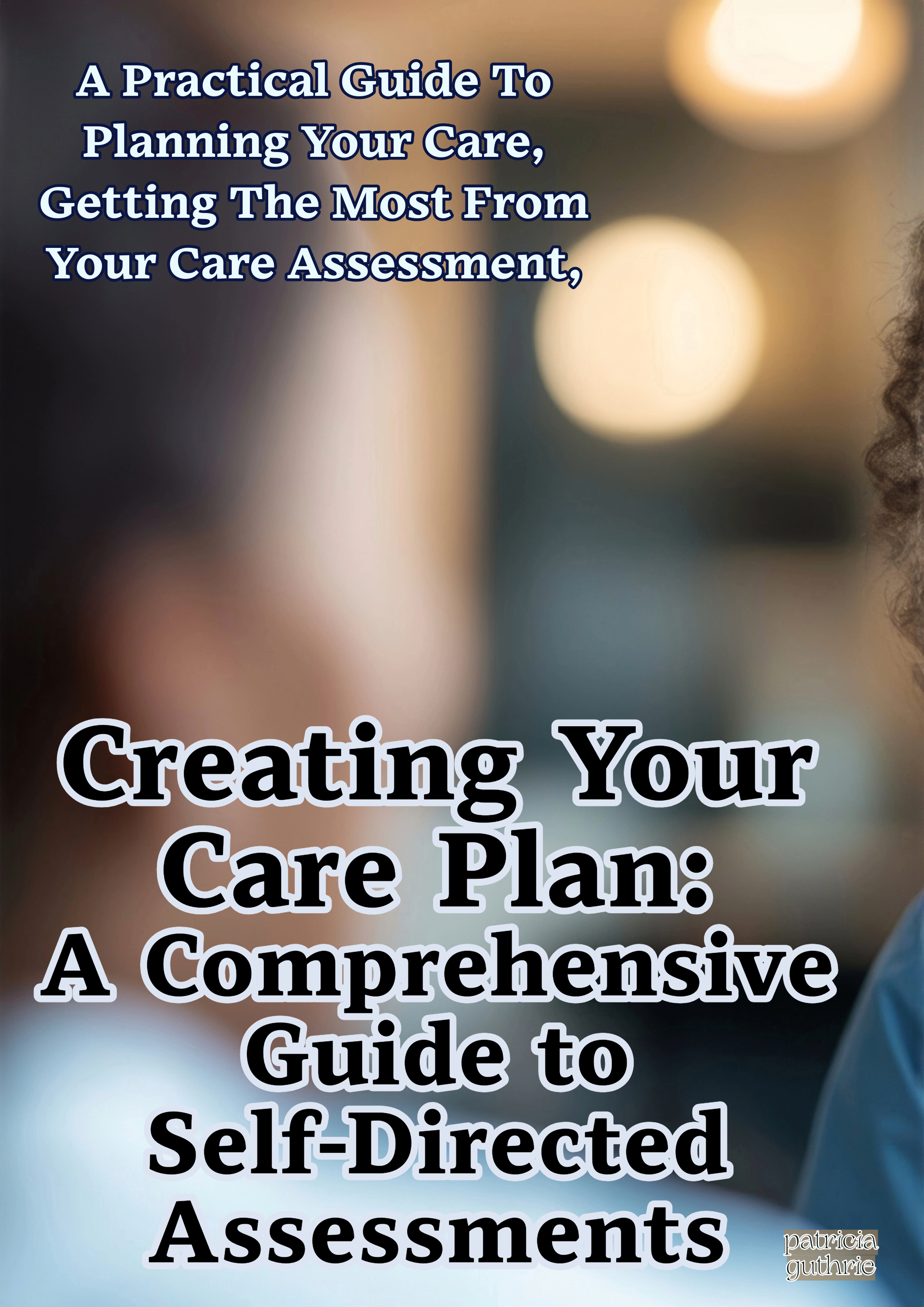 Creating Your Care Plan: A Comprehensive Guide to Self-Directed Assessments