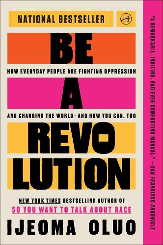 Be a revolution - How Everyday People Are Fighting Oppression and Changing the World—and How You Can, Too