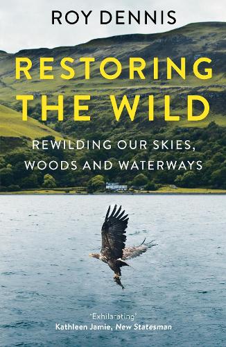 Restoring the Wild - Rewilding Our Skies, Woods and Waterways