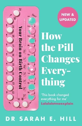 How The Pill Changes Everything - Your Brain on Birth Control