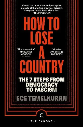 How To Lose A Country - The 7 Steps from Democracy to Fascism