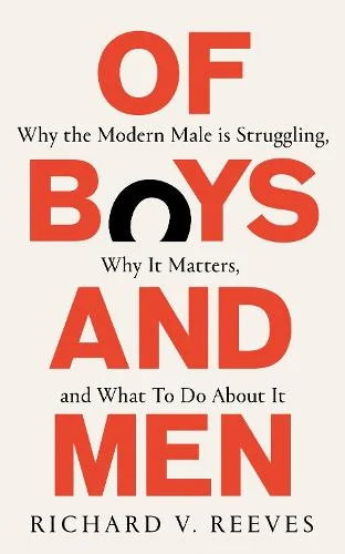 Of Boys And Men - Why the modern male is struggling, why it matters, and what to do about it