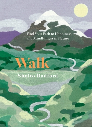 Walk - Find Your Path To Happiness & Mindfulness in Nature