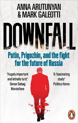 Downfall - Putin, Prigozhin, and the fight for the future of Russia