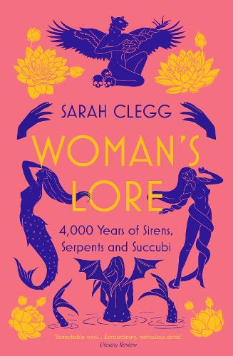 Woman's Lore - 4,000 Years of Sirens, Serpents and Succubi