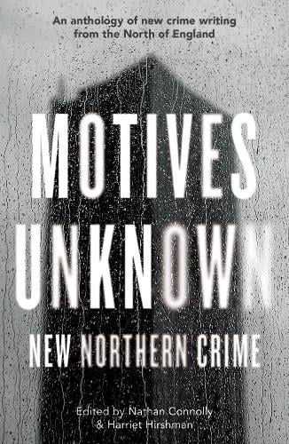 Motives Unknown - An anthology of new crime writing from the North of England
