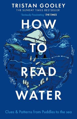 How to Read Water - Clues and Patterns from Puddles to the Sea