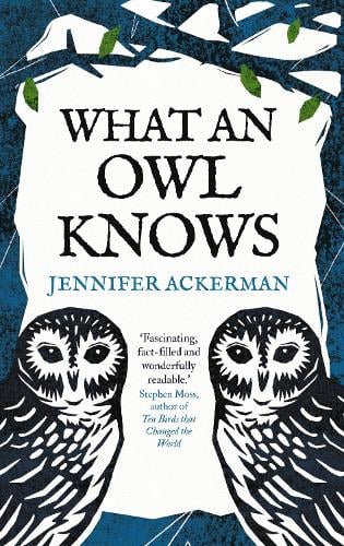 What an Owl Knows - The New Science of the World’s Most Enigmatic Birds