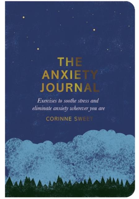 The Anxiety Journal - Exercises to Soothe Stress and Eliminate Anxiety Wherever You Are