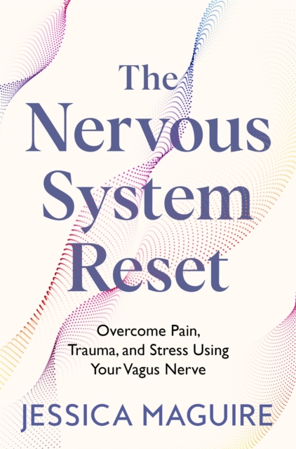 The Nervous System Reset - Overcome Pain, Trauma and Stress Using Your Vagus Nerve
